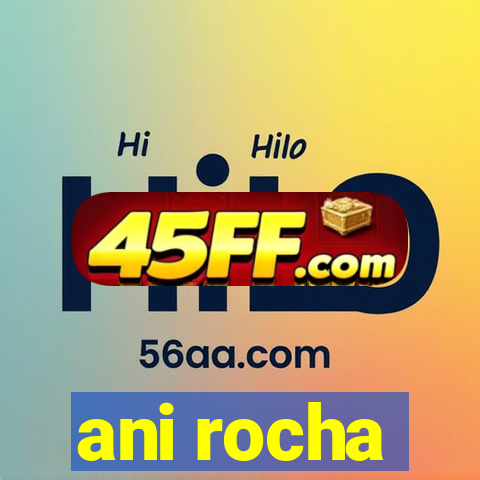 ani rocha